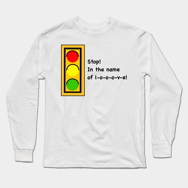 Stop! In the name of love! Long Sleeve T-Shirt by MoreThanADrop